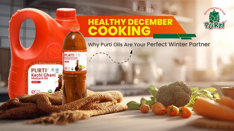 Healthy December Cooking Why Purti Oils Are Your Perfect Winter Partner